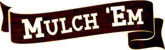mulch 'em